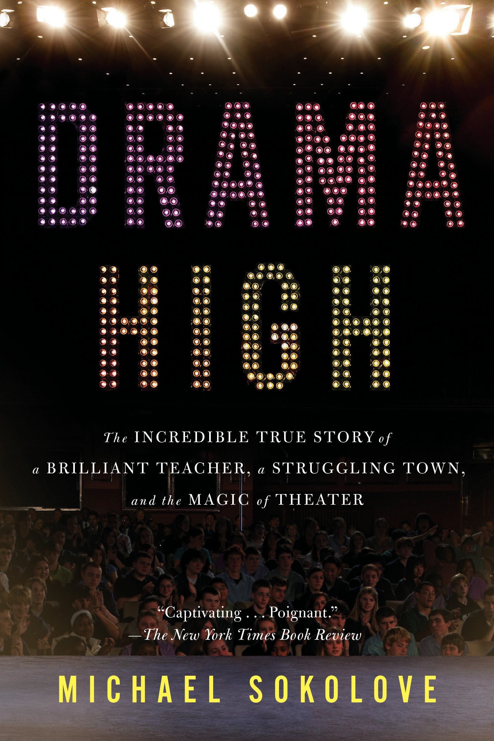 Drama High - The Incredible True Story of a Brilliant Teacher, a Struggling Town, and the Magic of Theater