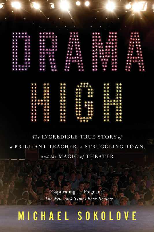Drama High - The Incredible True Story of a Brilliant Teacher, a Struggling Town, and the Magic of Theater