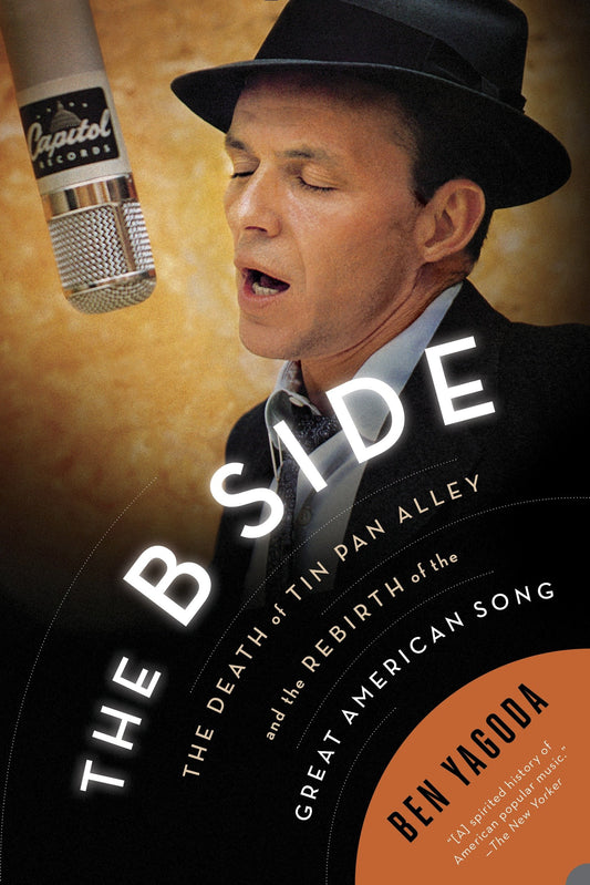 The B Side - The Death of Tin Pan Alley and the Rebirth of the Great American Song
