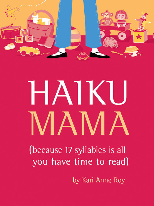 Haiku Mama - (Because 17 Syllables Is All You Have Time to Read)