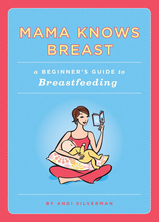 Mama Knows Breast - A Beginner's Guide to Breastfeeding