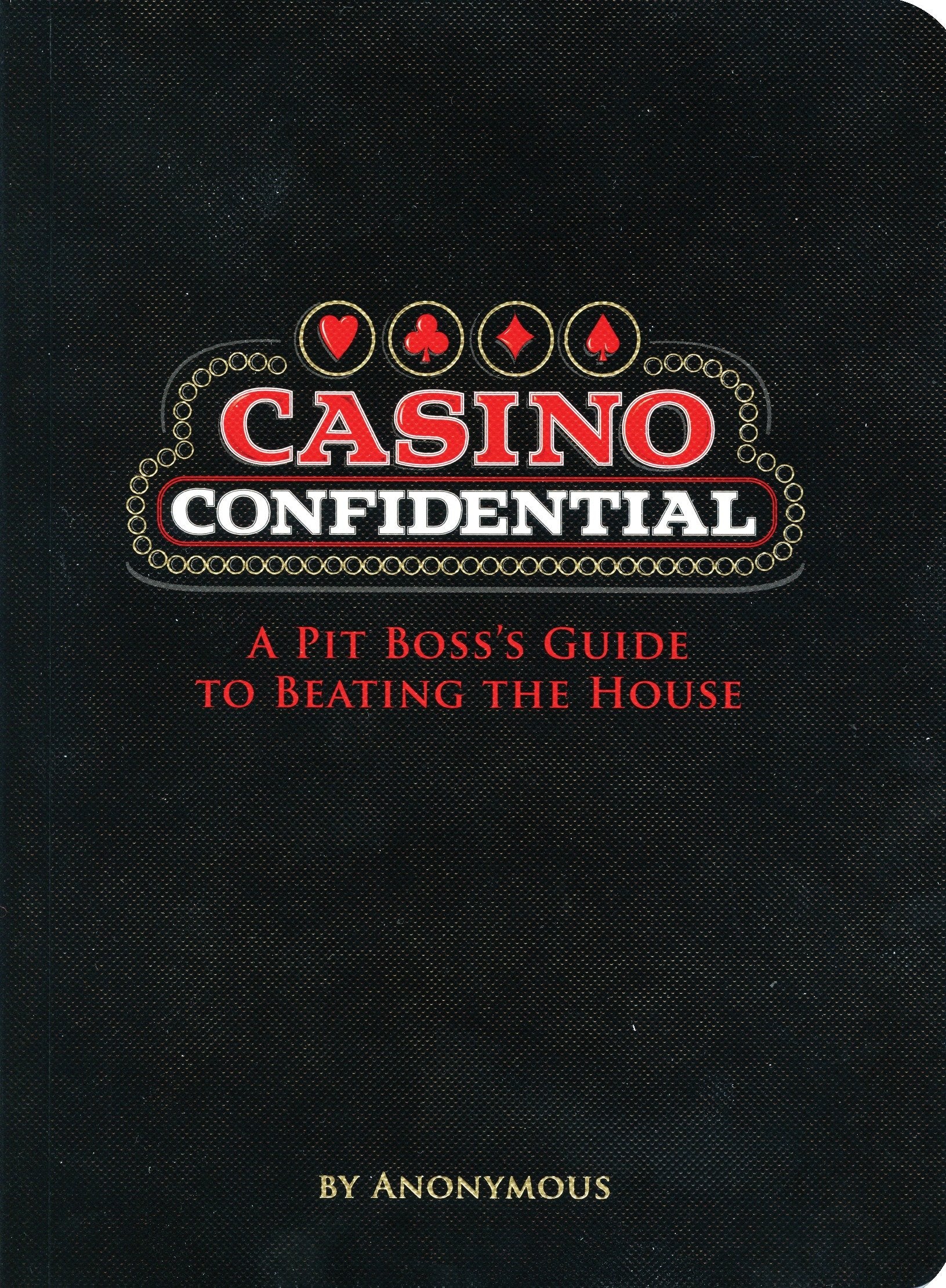Casino Confidential - A Pit Boss's Guide to Beating the House