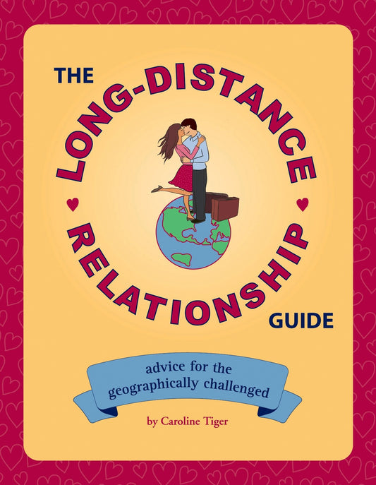 The Long-Distance Relationship Guide - Advice for the Geographically Challenged