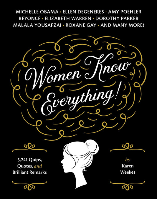 Women Know Everything! - 3,241 Quips, Quotes, & Brilliant Remarks