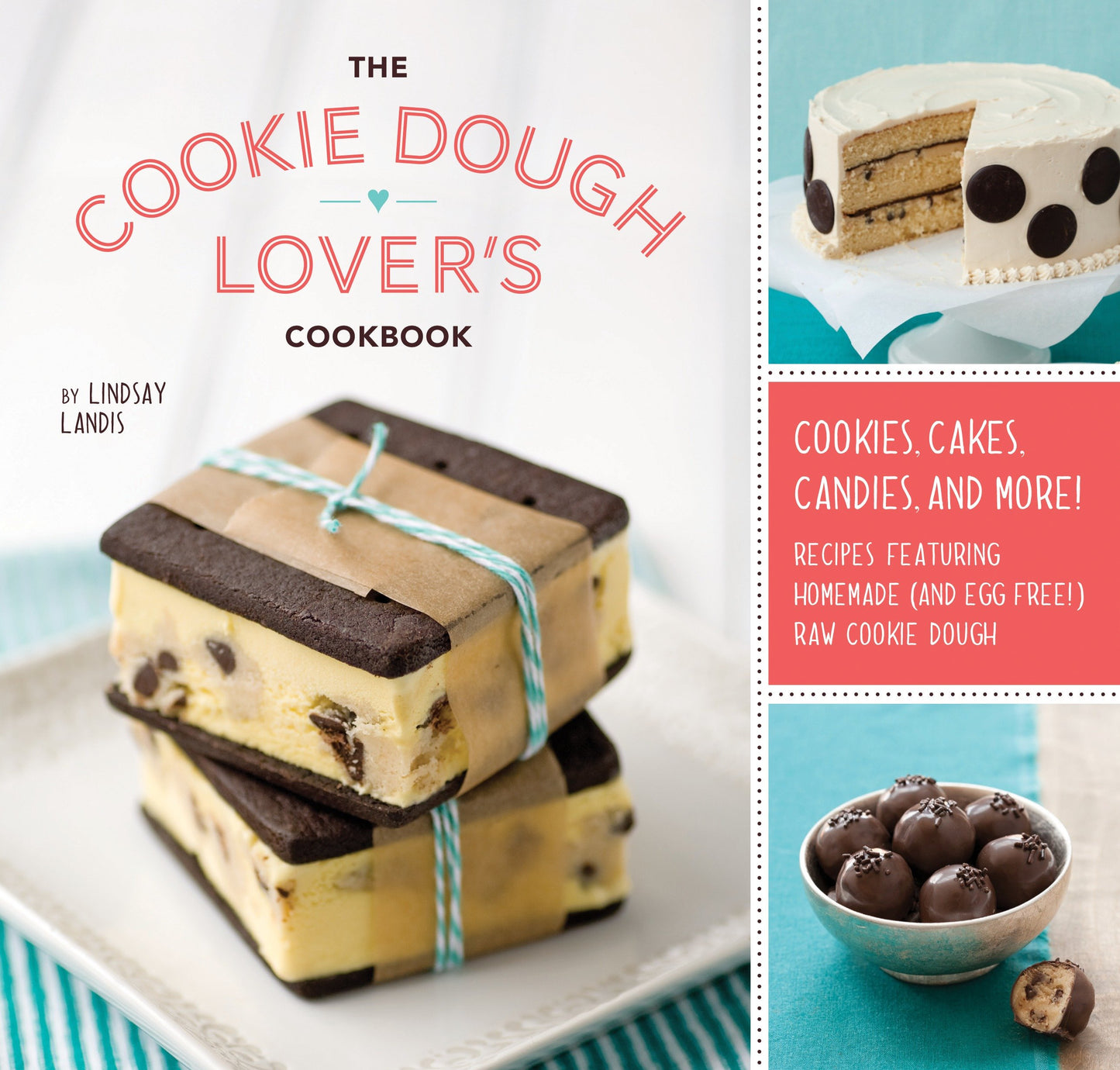 The Cookie Dough Lover's Cookbook - Cookies, Cakes, Candies, and More