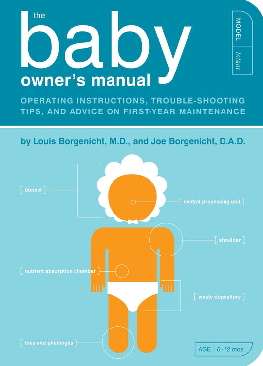 The Baby Owner's Manual - Operating Instructions, Trouble-Shooting Tips, and Advice on First-Year Maintenance (Owner's and Instruction Manual) (Book:1)