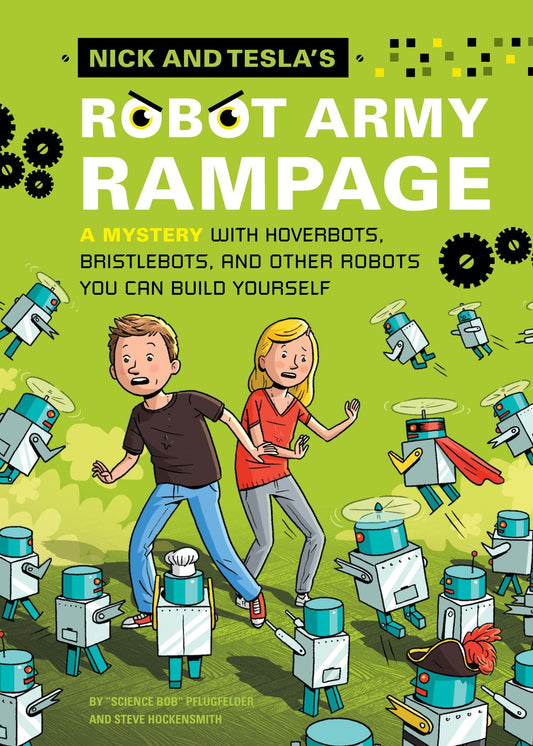 Nick and Tesla's Robot Army Rampage - A Mystery with Hoverbots, Bristle Bots, and Other Robots You Can Build Yourself (Nick and Tesla) (Book:2)