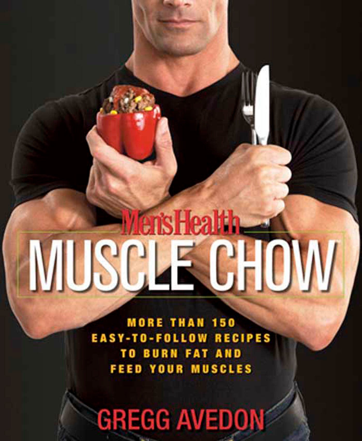 Men's Health Muscle Chow - More Than 150 Easy-to-Follow Recipes to Burn Fat and Feed Your Muscles : A Cookbook (Men's Health)