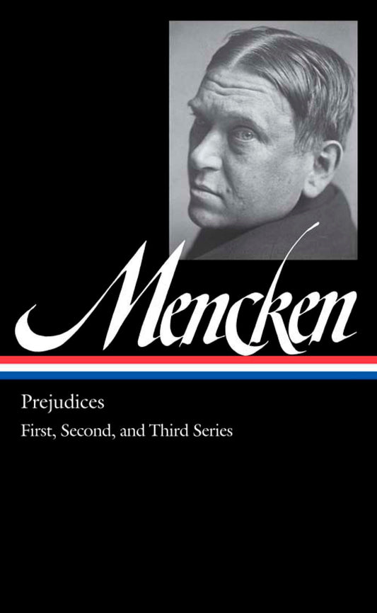 H. L. Mencken: Prejudices Vol. 1 (LOA #206) - First, Second, and Third Series (Library of America H. L. Mencken Edition) (Book:1)