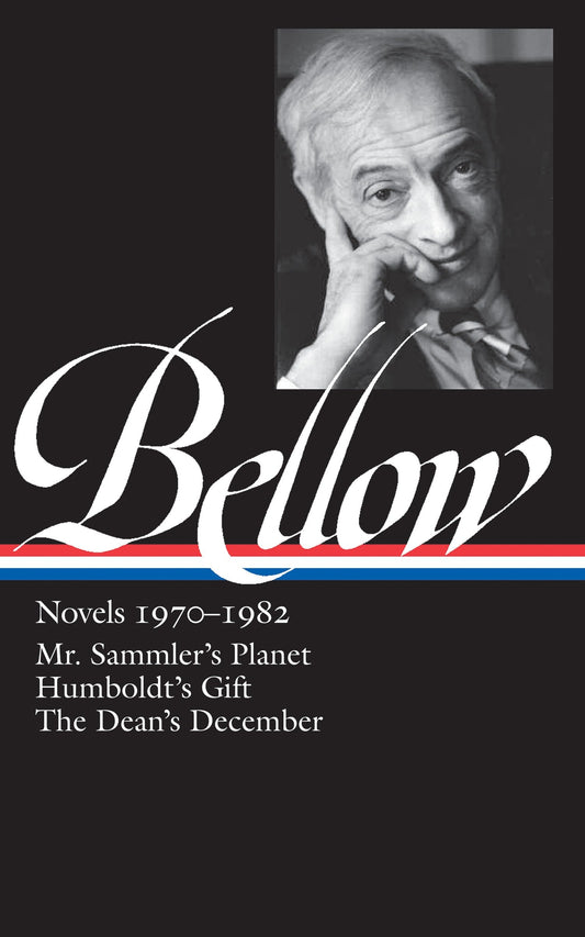 Saul Bellow: Novels 1970-1982 (LOA #209) - Mr. Sammler's Planet / Humboldt's Gift / The Dean's December (Library of America Saul Bellow Edition) (Book:3)