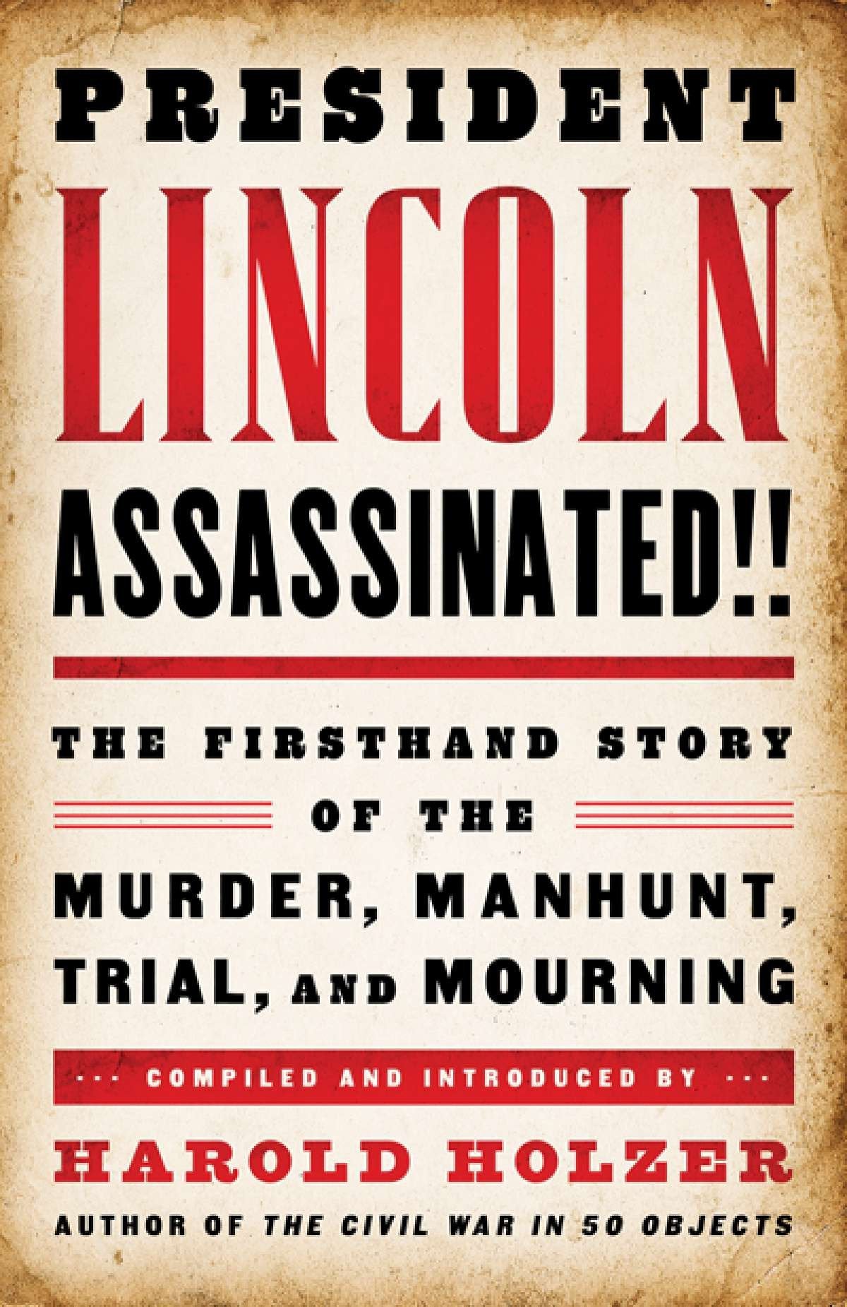 President Lincoln Assassinated!! - The Firsthand Story of the Murder, Manhunt, Trial, and Mourning