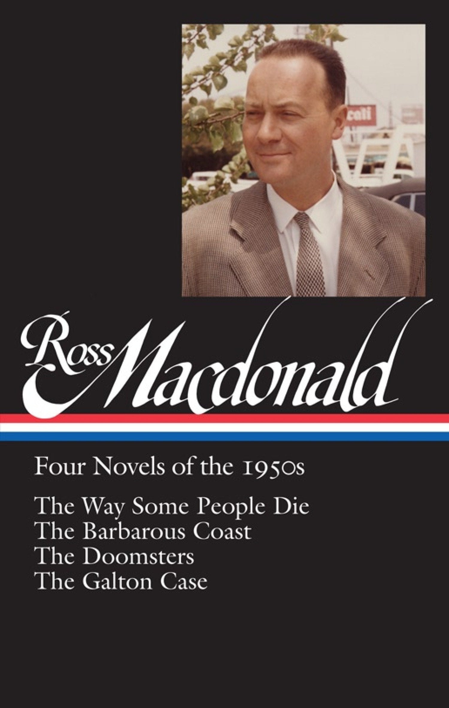 Ross Macdonald: Four Novels of the 1950s (LOA #264) - The Way Some People Die / The Barbarous Coast / The Doomsters / The Galton Case (Library of America Ross Macdonald Edition) (Book:1)