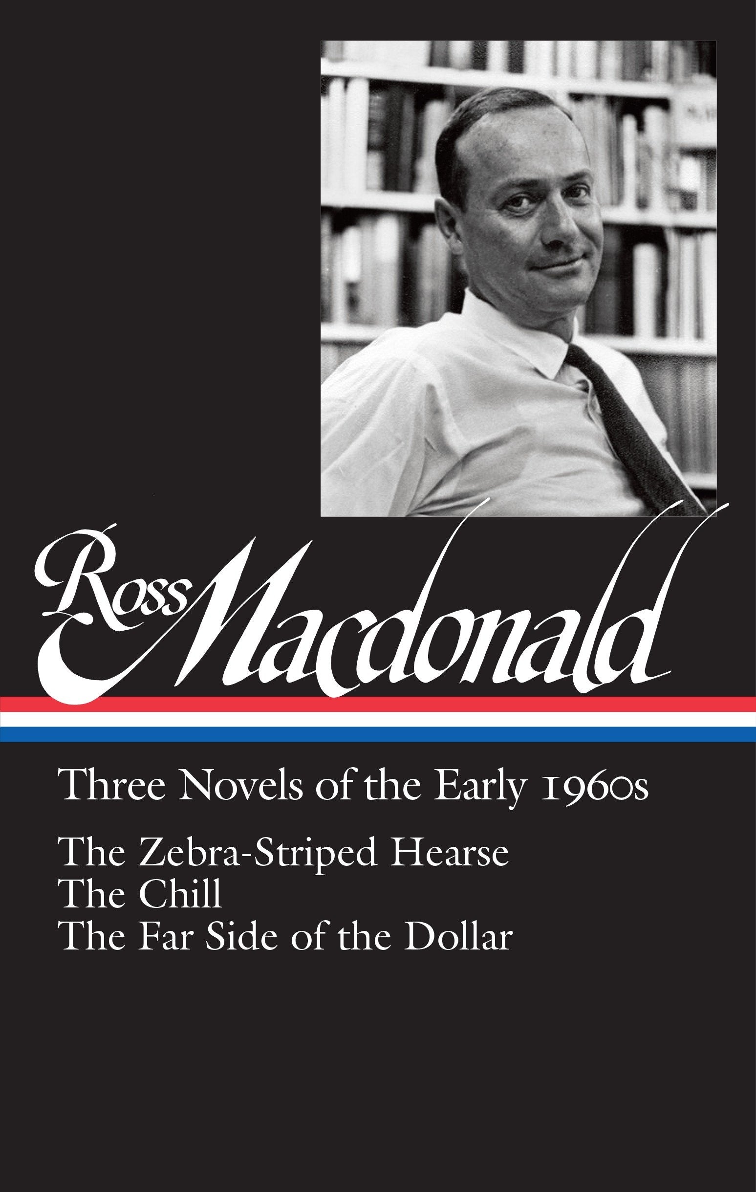 Ross Macdonald: Three Novels of the Early 1960s (LOA #279) - The Zebra-Striped Hearse / The Chill / The Far Side of the Dollar (Library of America Ross Macdonald Edition) (Book:2)