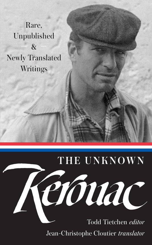 The Unknown Kerouac (LOA #283) - Rare, Unpublished & Newly Translated Writings (Library of America Jack Kerouac Edition) (Book:4)