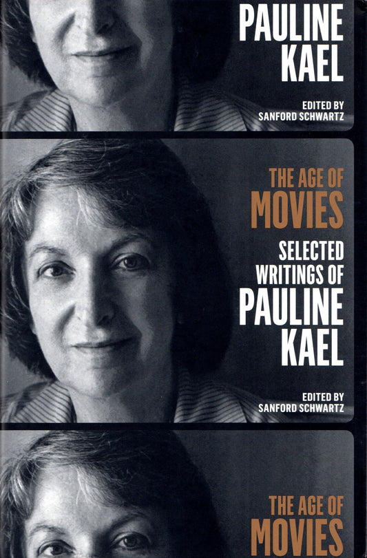 The Age of Movies: Selected Writings of Pauline Kael - A Library of America Special Publication