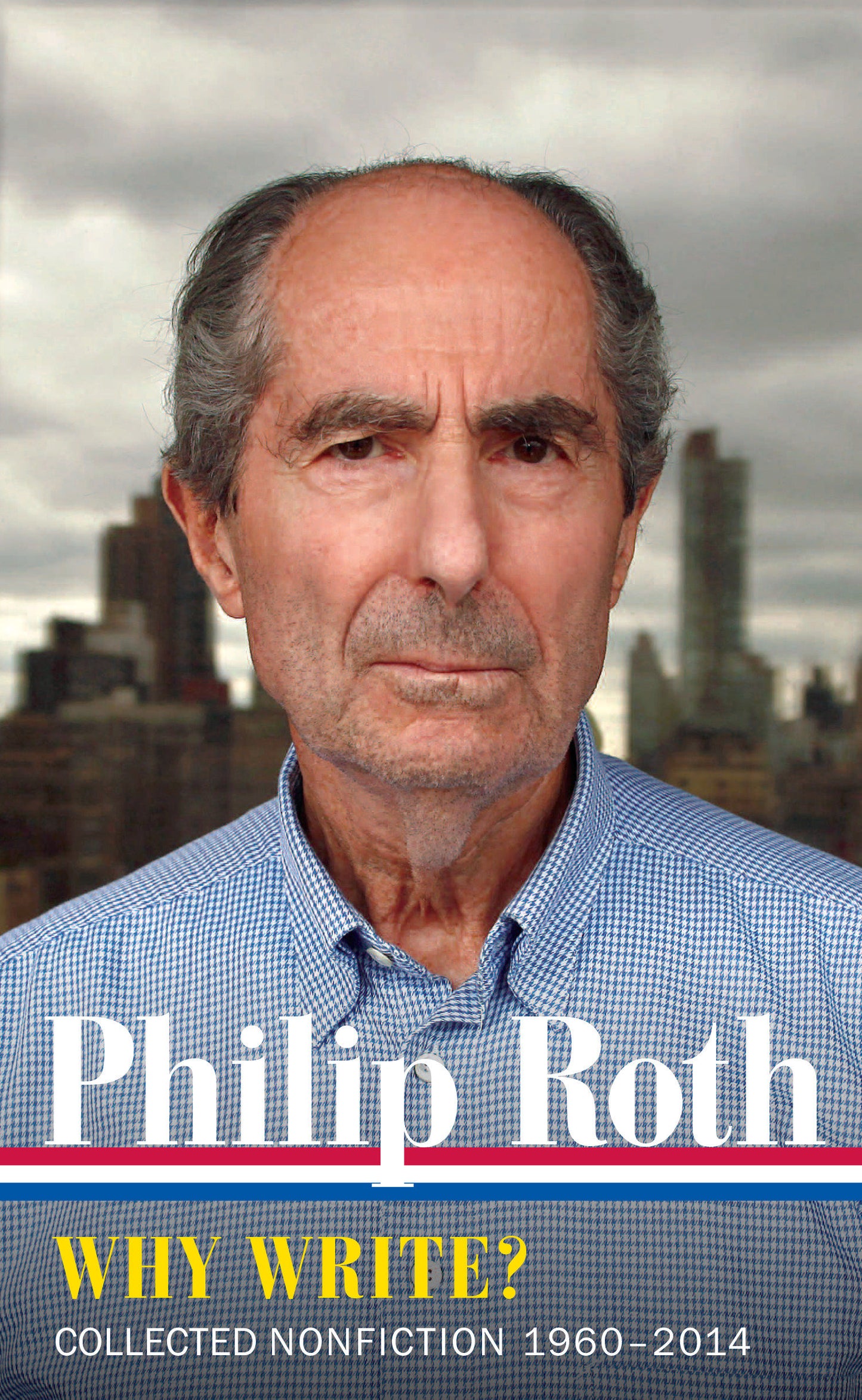 Philip Roth: Why Write?  (LOA #300) - Collected Nonfiction 1960-2014 (Library of America Philip Roth Edition) (Book:10)