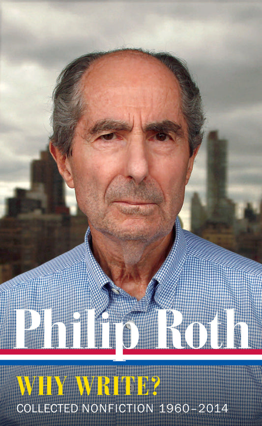 Philip Roth: Why Write?  (LOA #300) - Collected Nonfiction 1960-2014 (Library of America Philip Roth Edition) (Book:10)