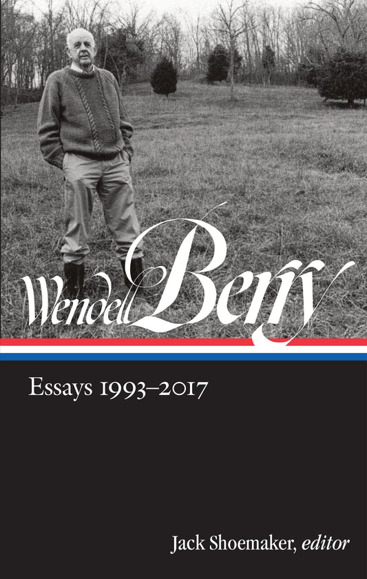 Wendell Berry: Essays 1993-2017 (LOA #317) (Library of America Wendell Berry Edition) (Book:3)