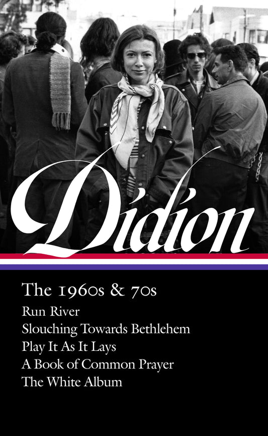 Joan Didion: The 1960s & 70s (LOA #325) - Run River / Slouching Towards Bethlehem / Play It As It Lays / A Book of Common Prayer / The White Album