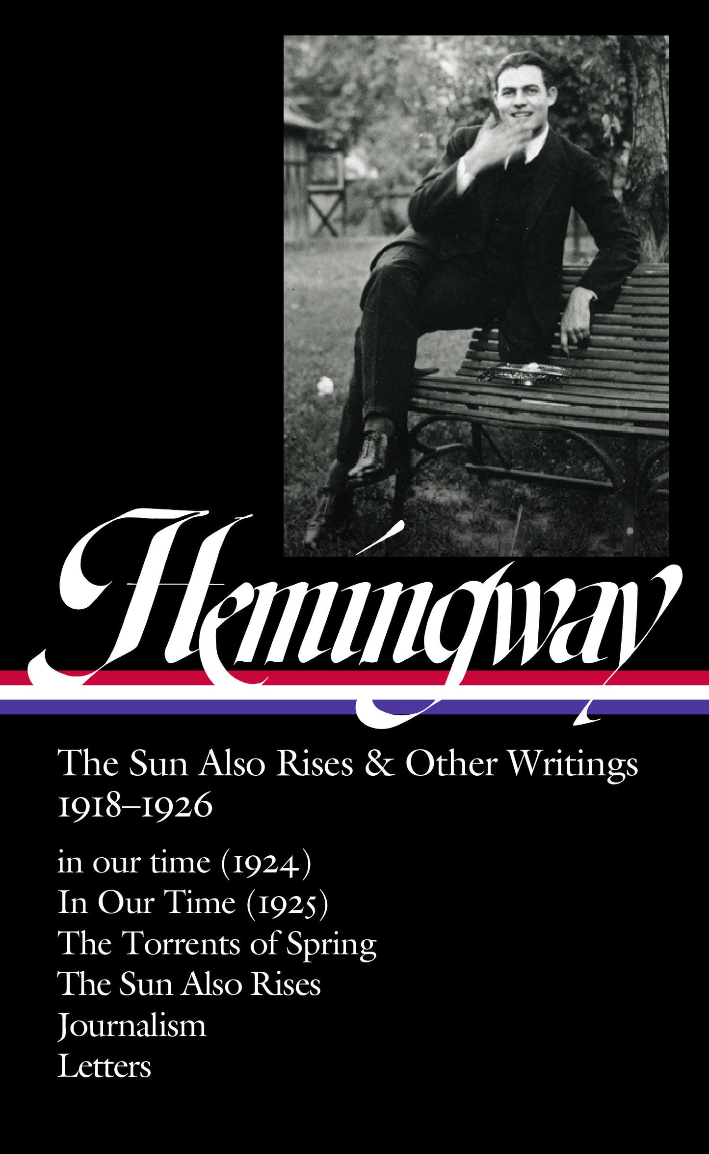 Ernest Hemingway: The Sun Also Rises & Other Writings 1918-1926 (LOA #334) - in our time (1924) / In Our Time (1925) / The Torrents of Spring / The Sun Also Rises / journalism & letters