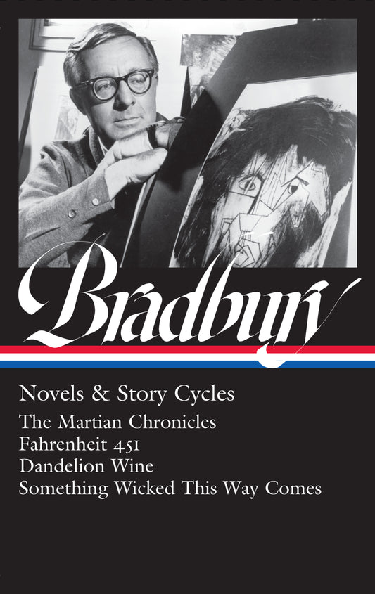 Ray Bradbury: Novels & Story Cycles (LOA #347) - The Martian Chronicles / Fahrenheit 451 / Dandelion Wine / Something Wicked This Way Comes