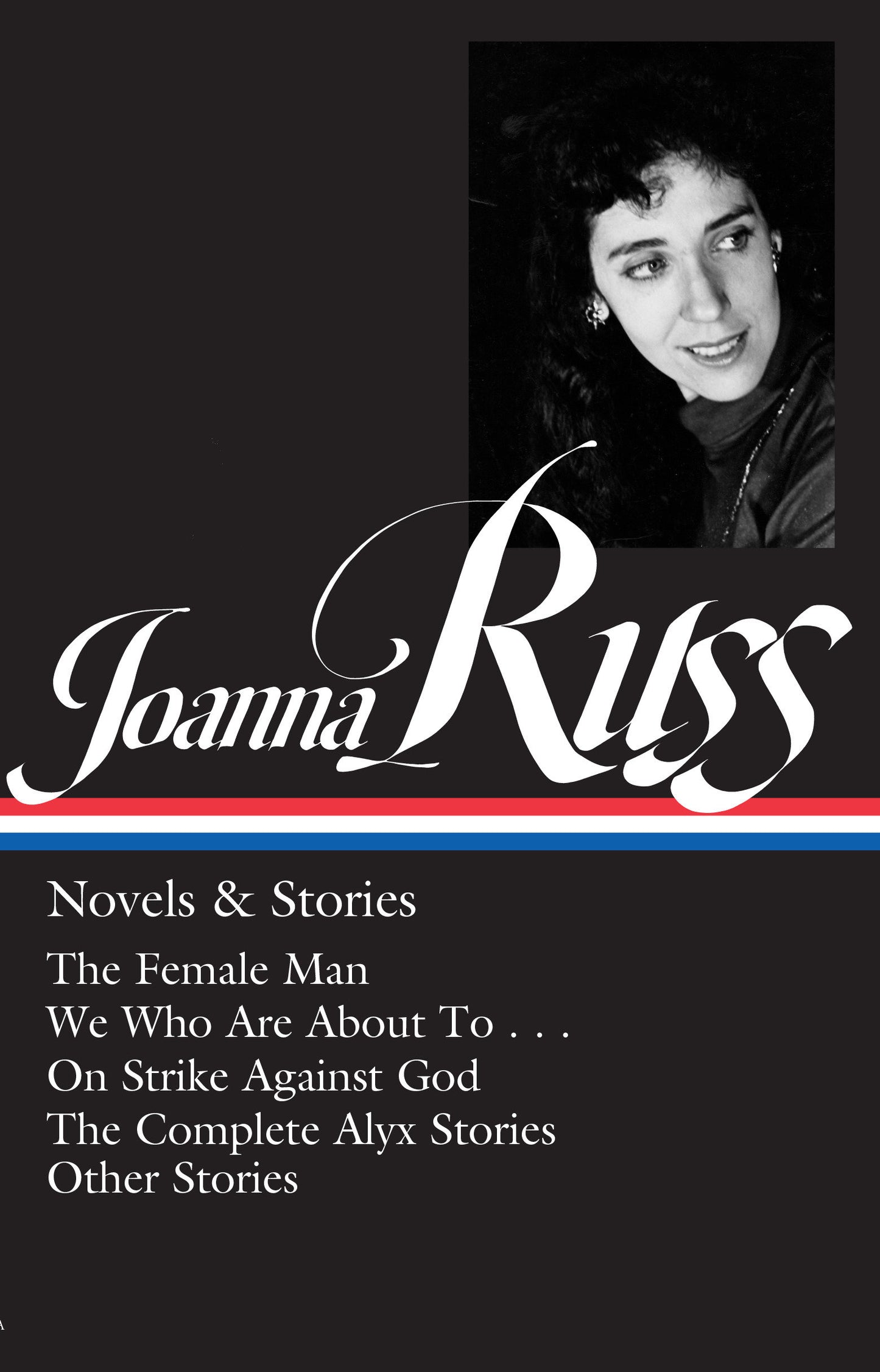Joanna Russ: Novels & Stories (LOA #373) - The Female Man / We Who Are About To . . . / On Strike Against God / The Complete Alyx Stories / Other Stories