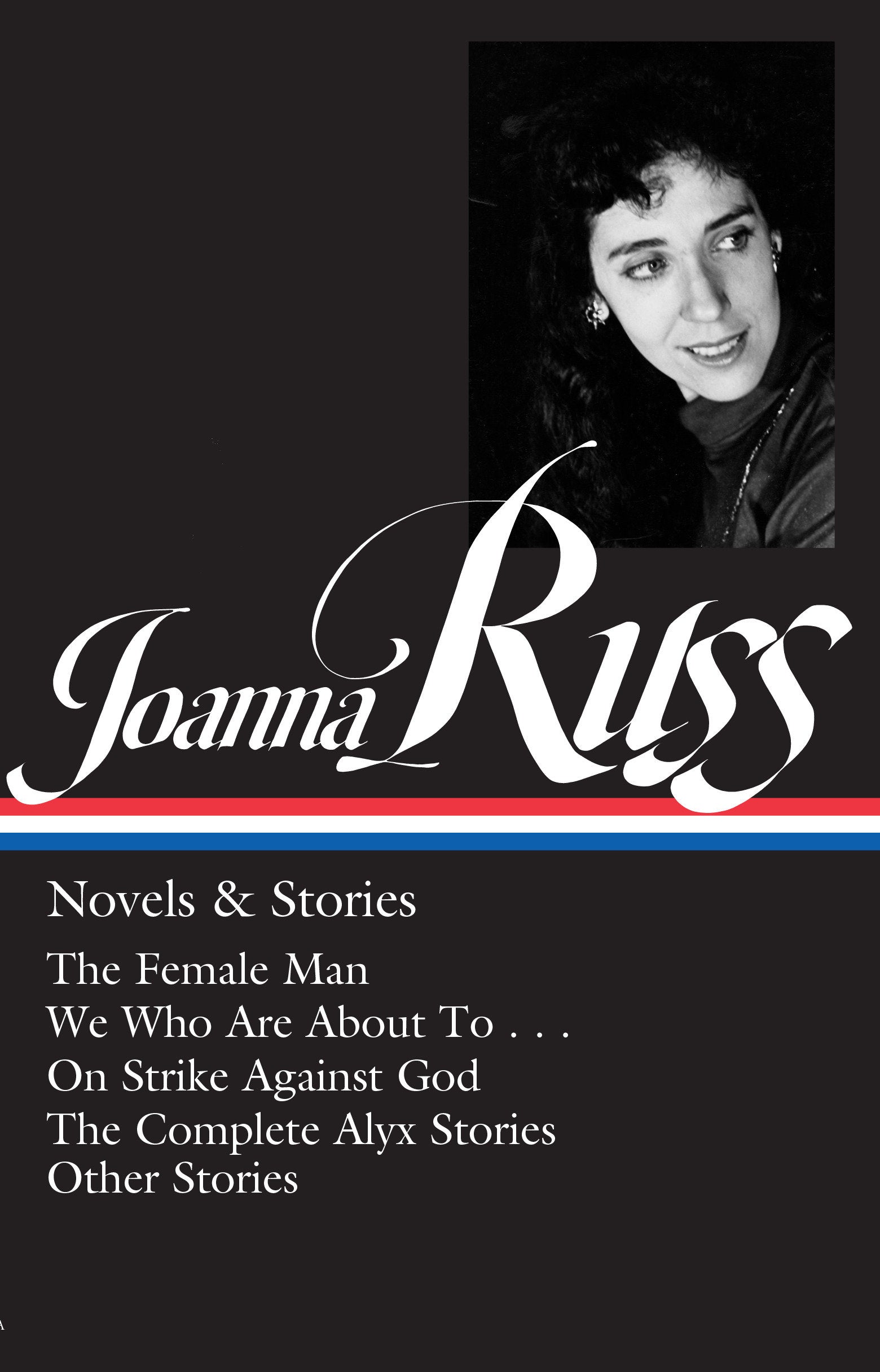 Joanna Russ: Novels & Stories (LOA #373) - The Female Man / We Who Are About To . . . / On Strike Against God / The Complete Alyx Stories / Other Stories