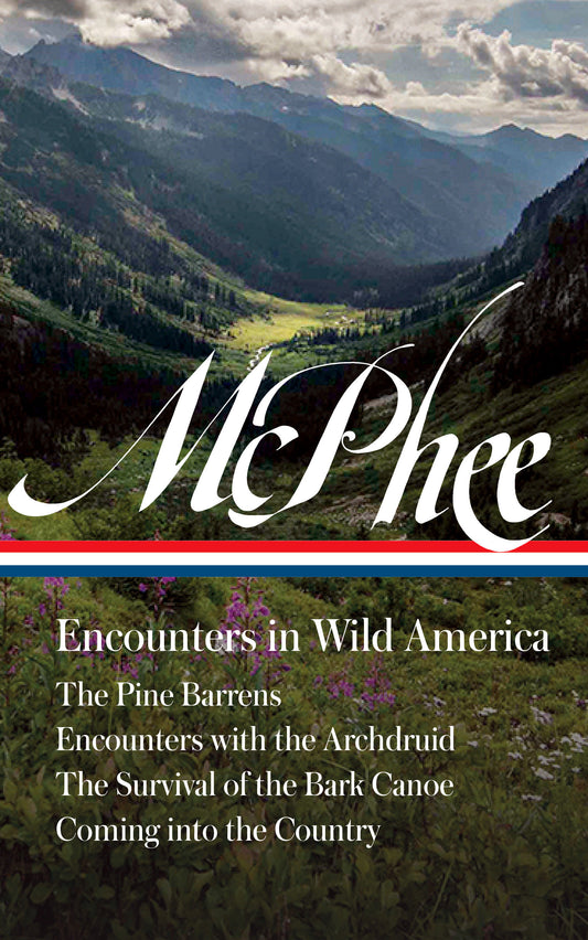 John McPhee: Encounters in Wild America (LOA #398) - The Pine Barrens / Encounters with the Archdruid / The Survival of the Bark Canoe / Coming into the Country