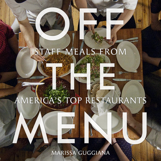 Off the Menu - Staff Meals from America's Top Restaurants