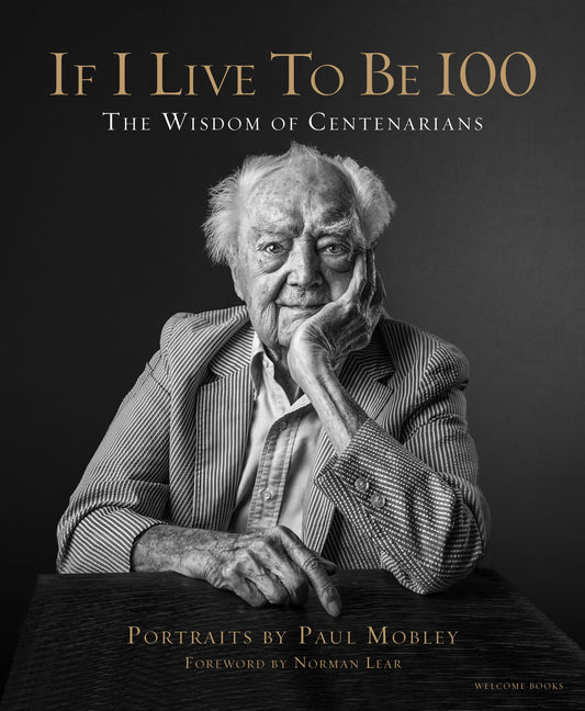 If I Live to Be 100 - The Wisdom of Centenarians