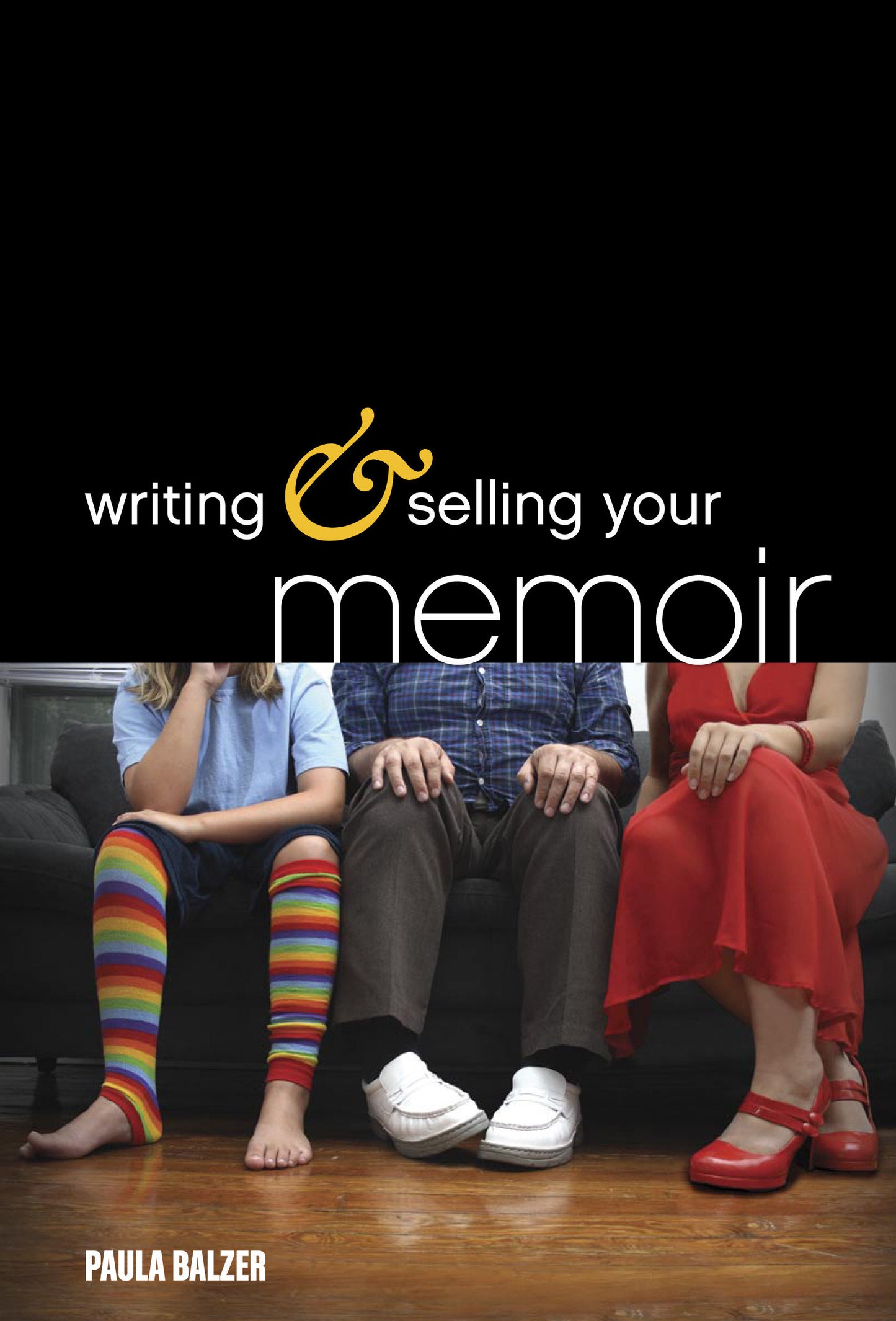 Writing & Selling Your Memoir - How to Craft Your Life Story So That Somebody Else Will Actually Want to Read It