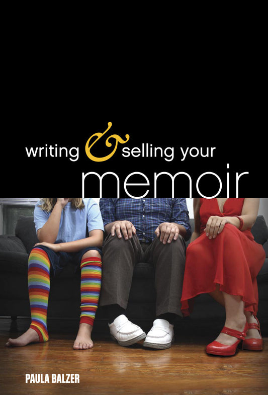 Writing & Selling Your Memoir - How to Craft Your Life Story So That Somebody Else Will Actually Want to Read It