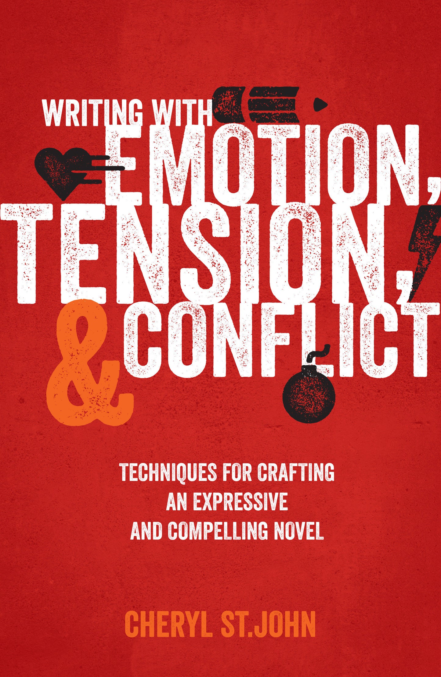Writing With Emotion, Tension, and Conflict - Techniques for Crafting an Expressive and Compelling Novel