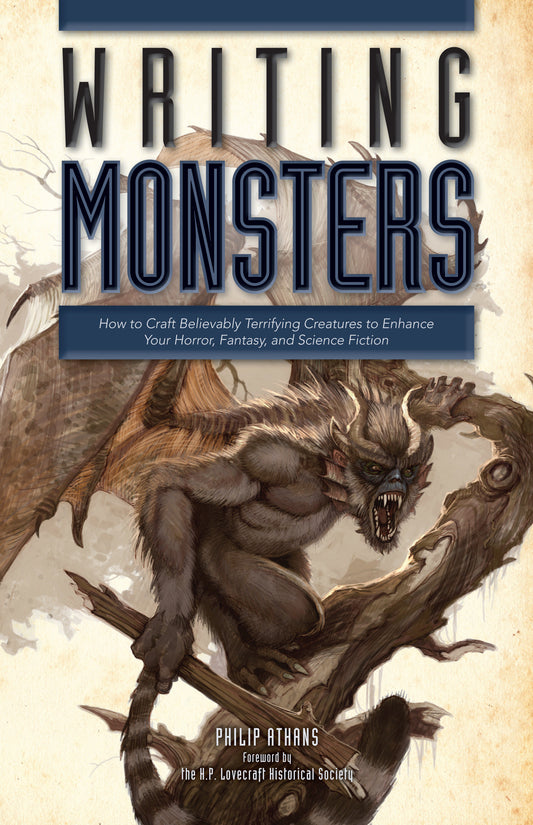 Writing Monsters - How to Craft Believably Terrifying Creatures to Enhance Your Horror, Fantasy, and Science Fiction