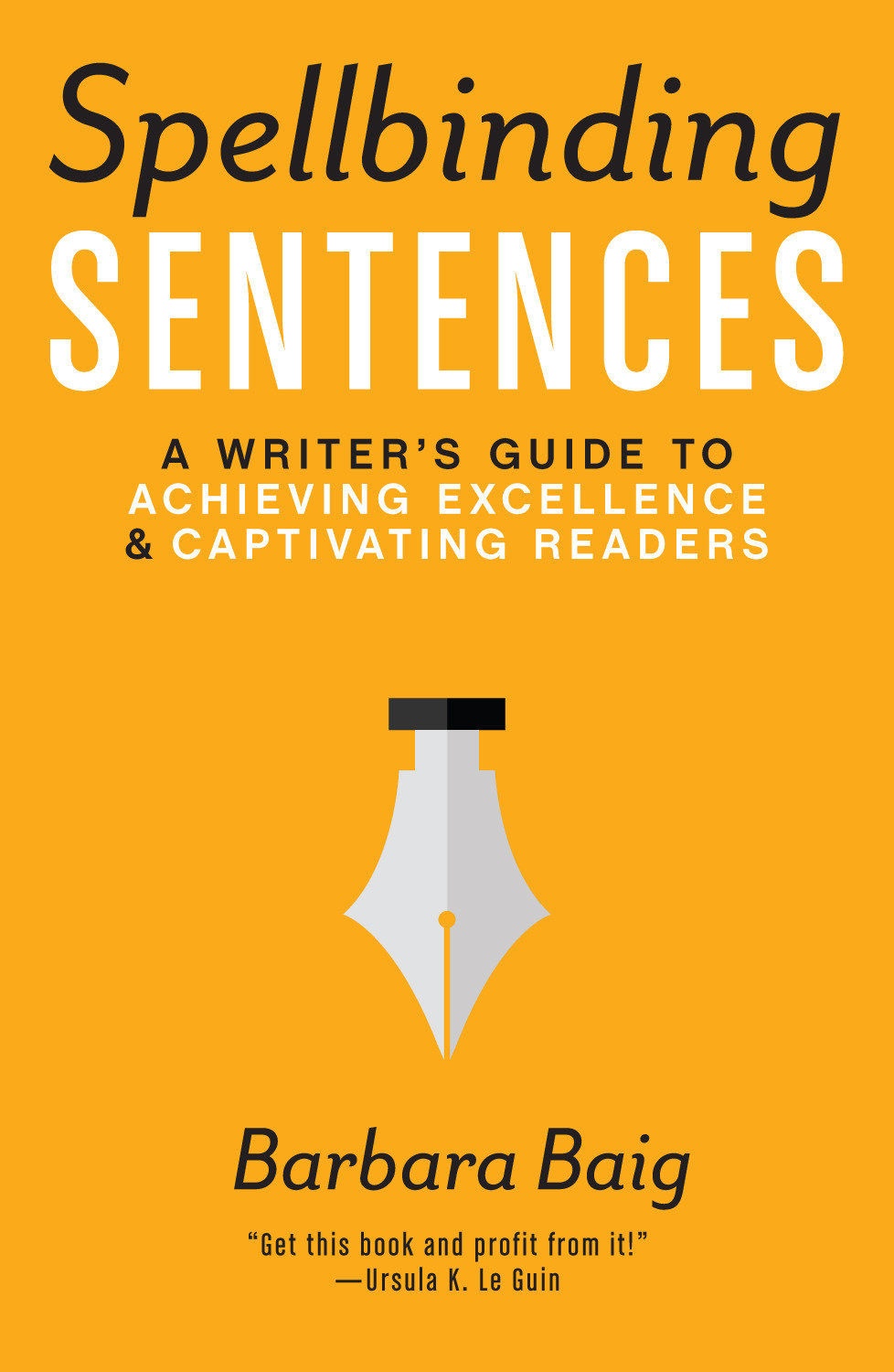 Spellbinding Sentences - A Writer's Guide to Achieving Excellence and Captivating Readers