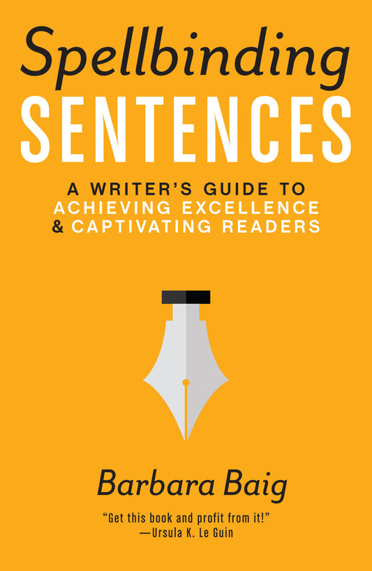 Spellbinding Sentences - A Writer's Guide to Achieving Excellence and Captivating Readers