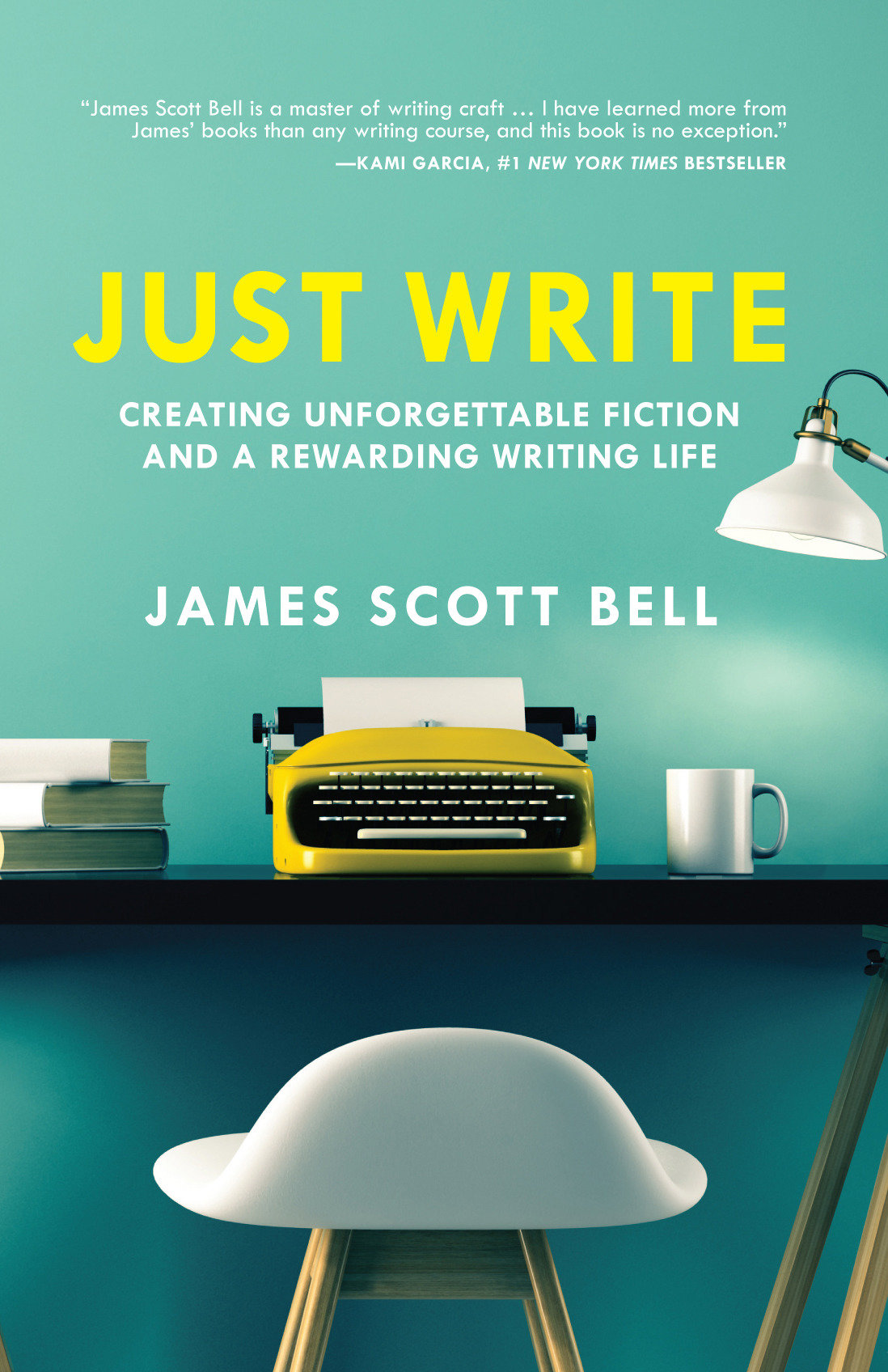 Just Write - Creating Unforgettable Fiction and a Rewarding Writing Life