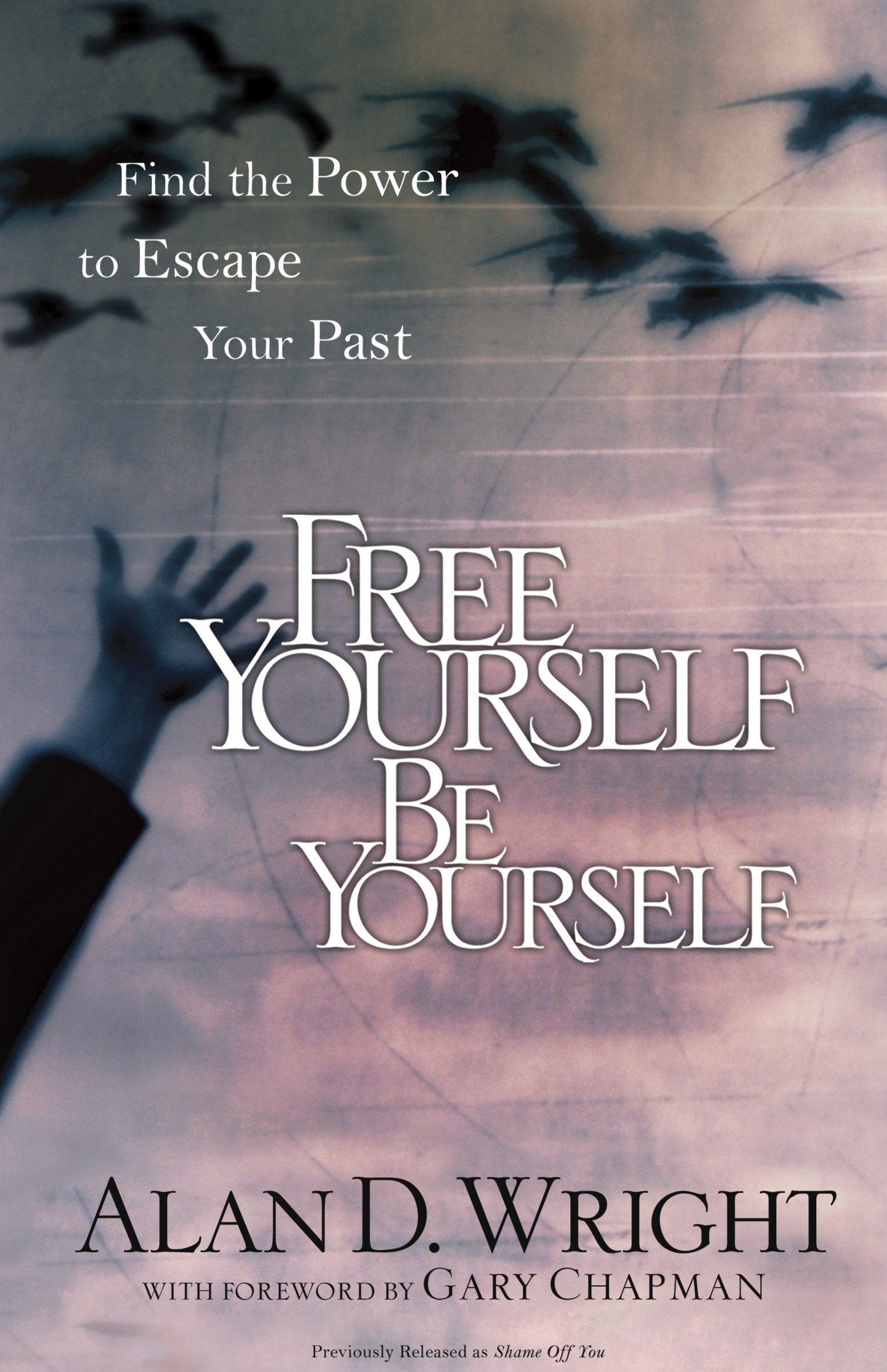 Free Yourself, Be Yourself - Find the Power to Escape Your Past