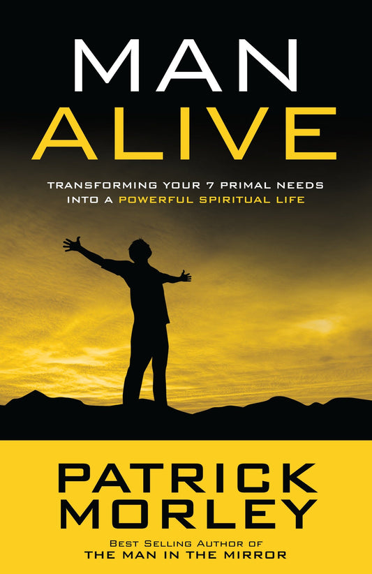 Man Alive - Transforming Your Seven Primal Needs into a Powerful Spiritual Life