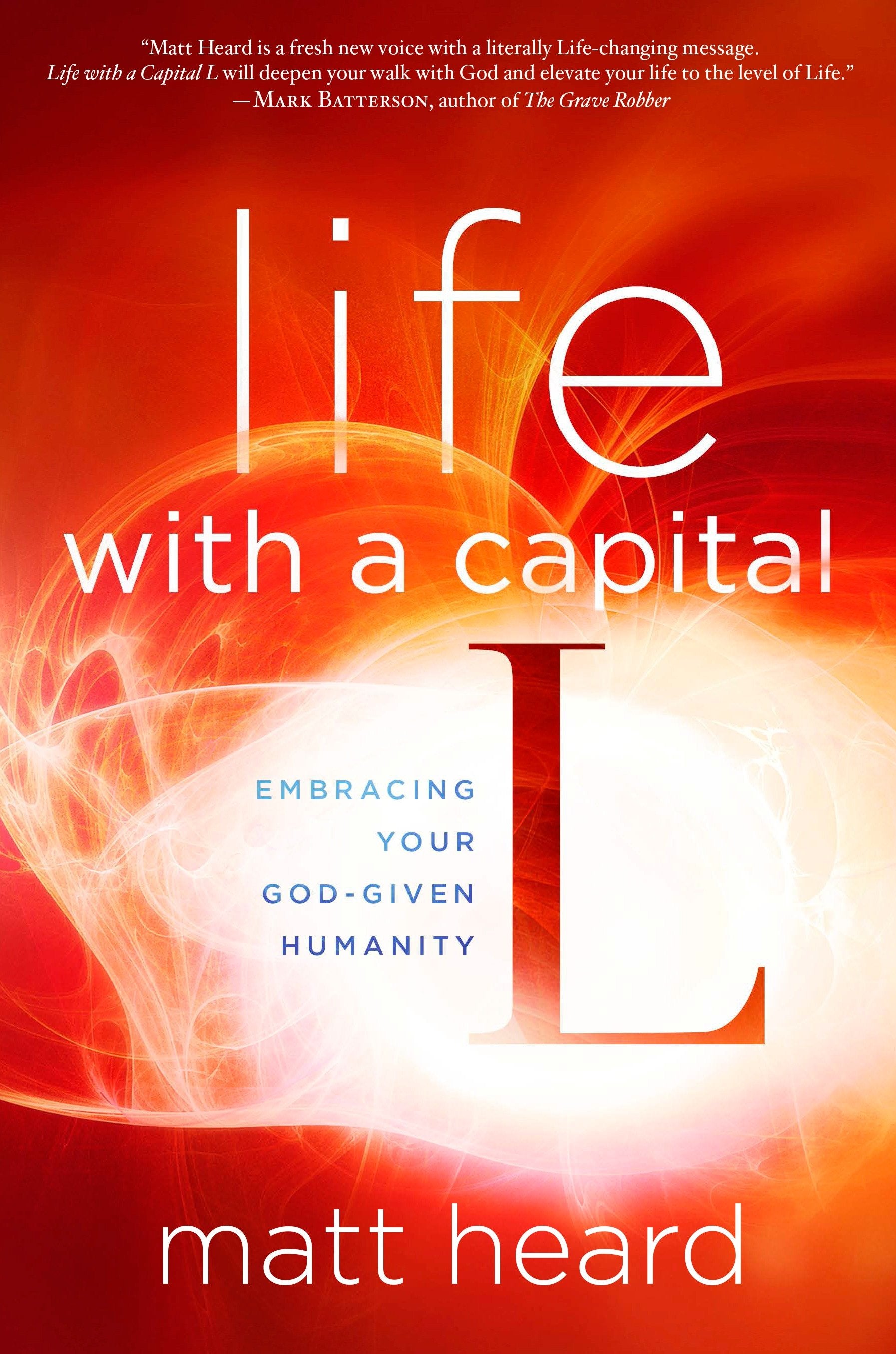 Life with a Capital L - Embracing Your God-Given Humanity