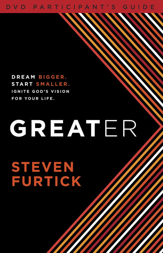 Greater Participant's Guide - Dream bigger. Start smaller. Ignite God's Vision for Your Life