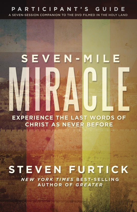 Seven-Mile Miracle Participant's Guide - Experience the Last Words of Christ As Never Before