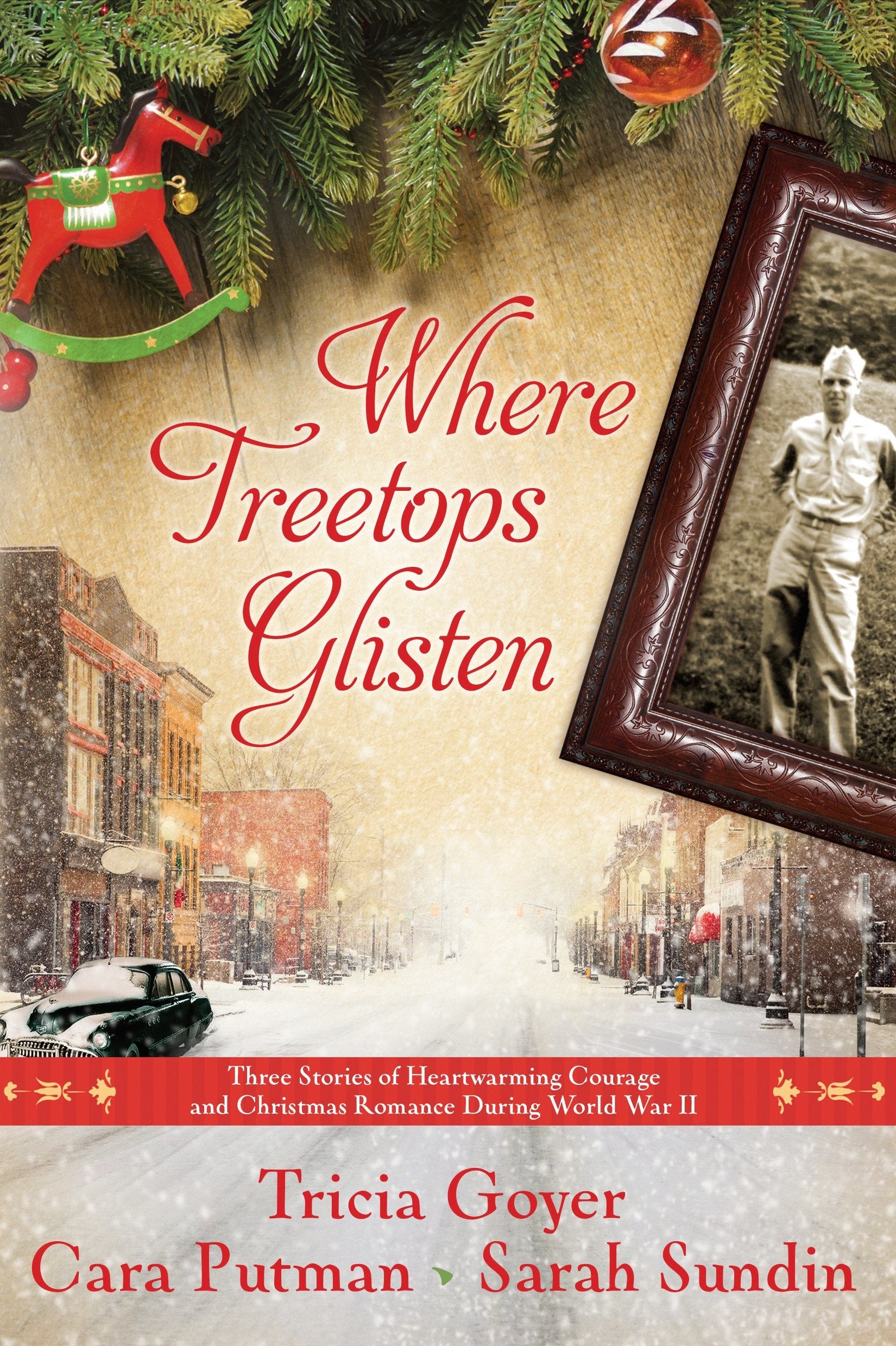Where Treetops Glisten - Three Stories of Heartwarming Courage and Christmas Romance During World War II