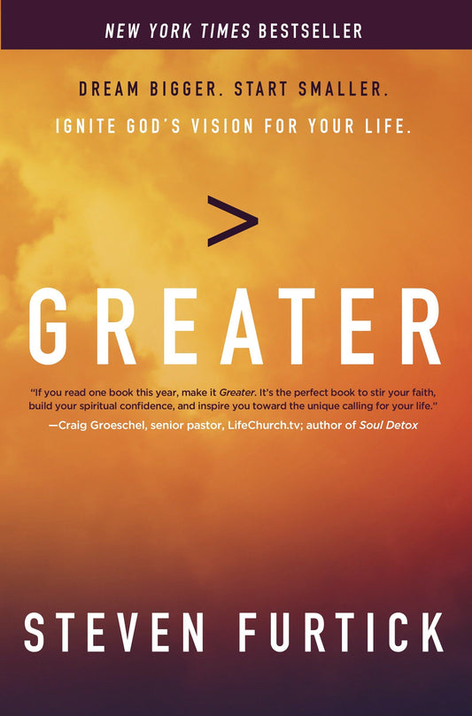 Greater - Dream Bigger. Start Smaller. Ignite God's Vision for Your Life.