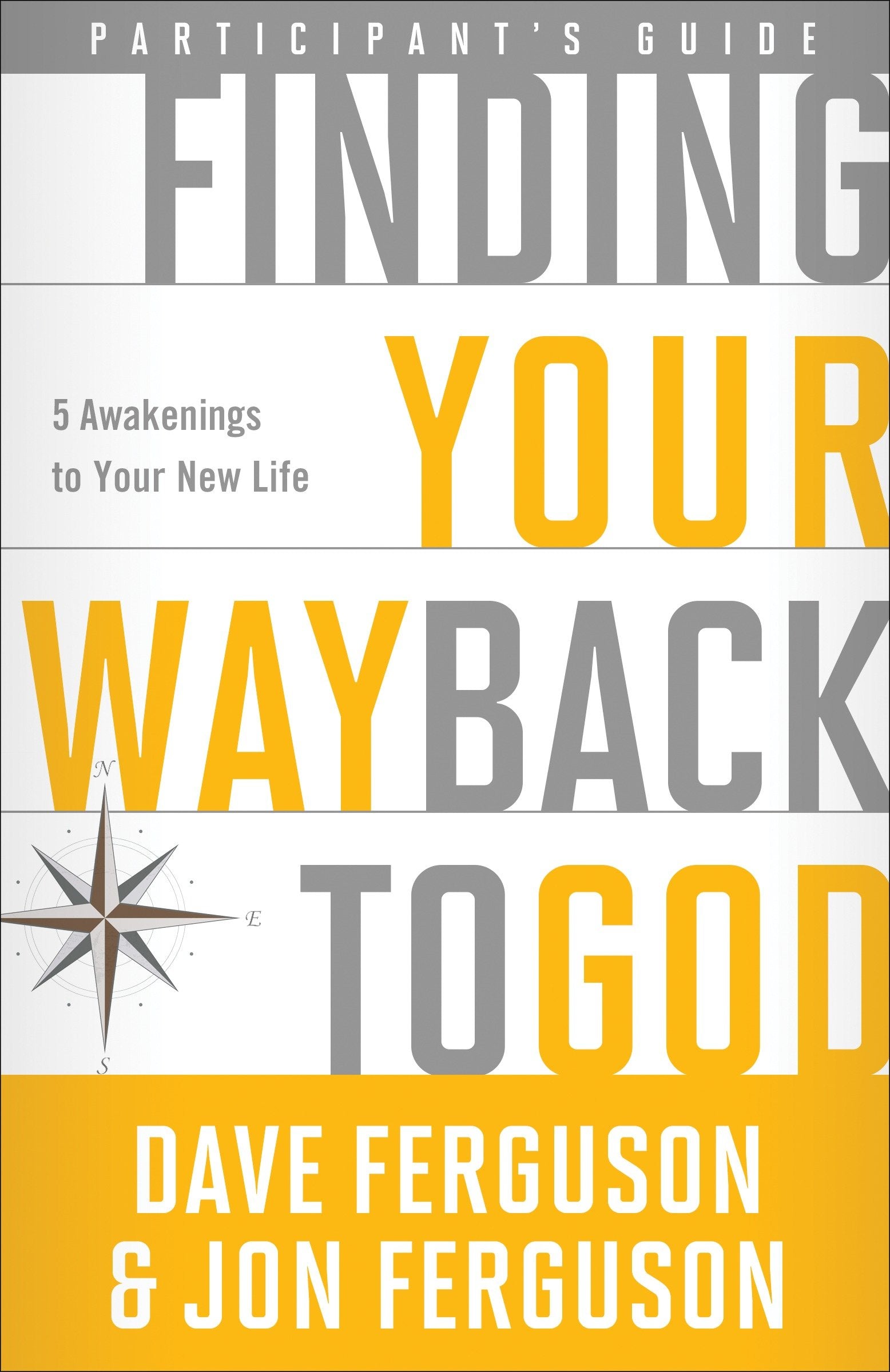 Finding Your Way Back to God Participant's Guide - Five Awakenings to Your New Life