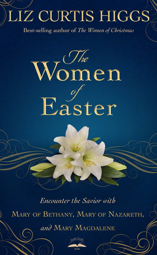 The Women of Easter - Encounter the Savior with Mary of Bethany, Mary of Nazareth, and Mary Magdalene