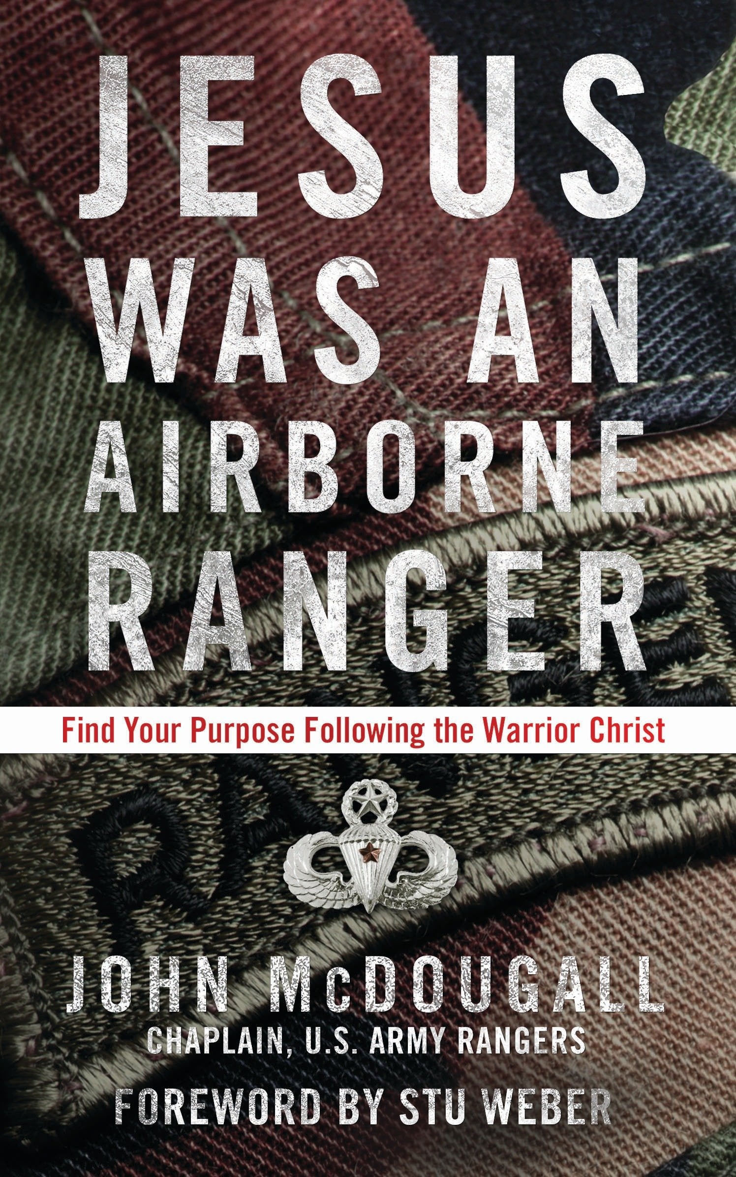 Jesus Was an Airborne Ranger - Find Your Purpose Following the Warrior Christ