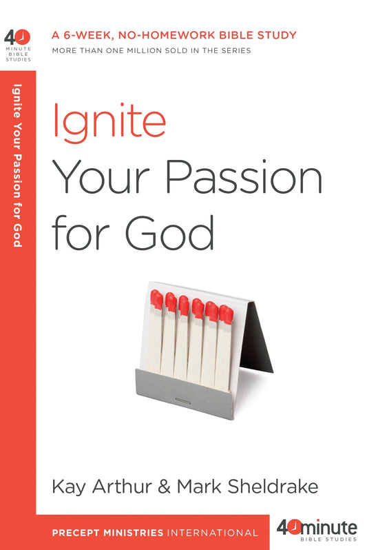 Ignite Your Passion for God - A 6-Week, No-Homework Bible Study (40-Minute Bible Studies)