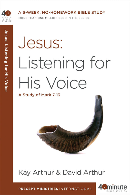 Jesus: Listening for His Voice - A Study of Mark 7-13 (40-Minute Bible Studies)