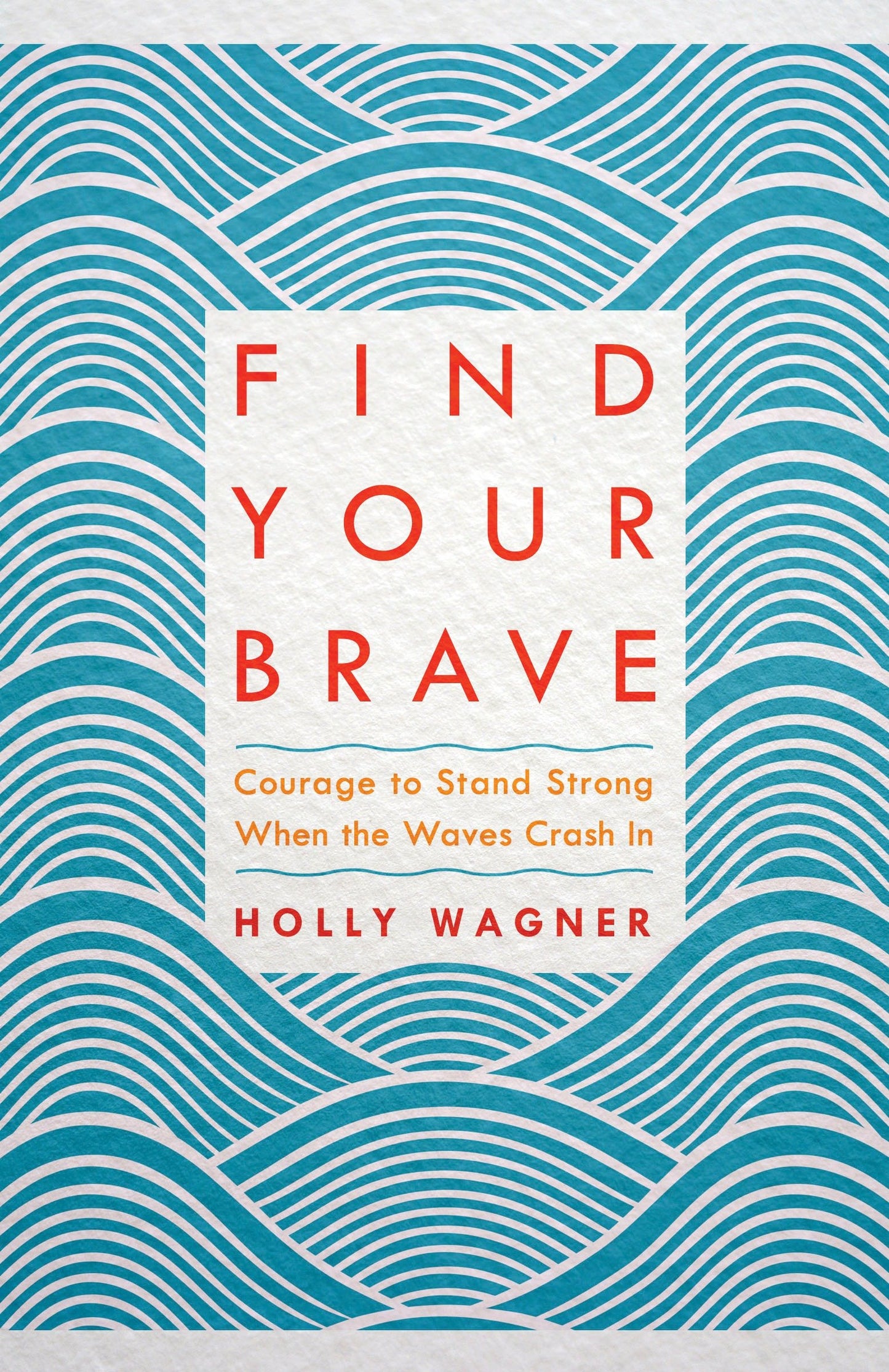 Find Your Brave - Courage to Stand Strong When the Waves Crash In